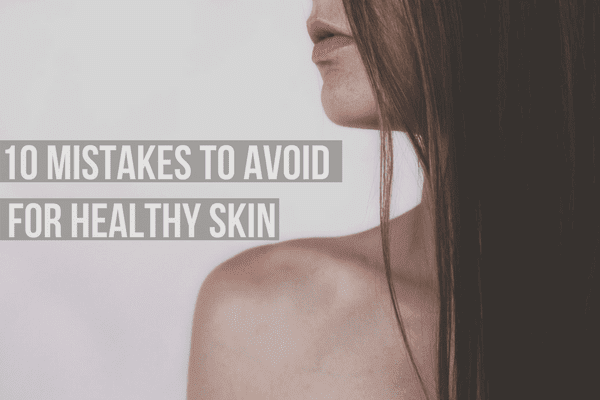 10 top tips for healthy skin